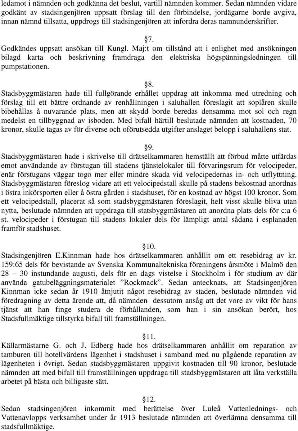 namnunderskrifter. 7. Godkändes uppsatt ansökan till Kungl.