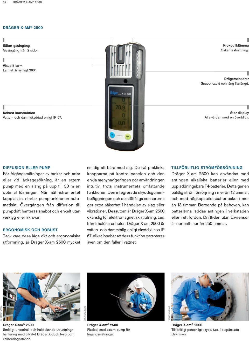 ST-2432-2003 DIFFUSION ELLER PUMP För frigångsmätningar av tankar och axlar eller vid läckagesökning, är en extern pump med en slang på upp till 30 m en optimal lösningen.