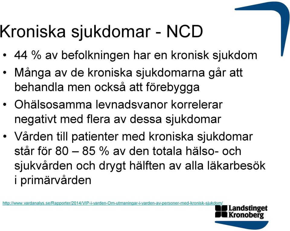 patienter med kroniska sjukdomar står för 80 85 % av den totala hälso- och sjukvården och drygt hälften av alla