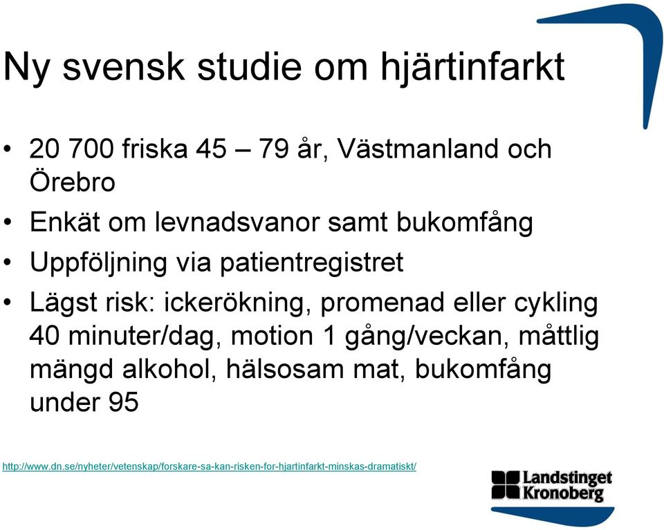 eller cykling 40 minuter/dag, motion 1 gång/veckan, måttlig mängd alkohol, hälsosam mat,