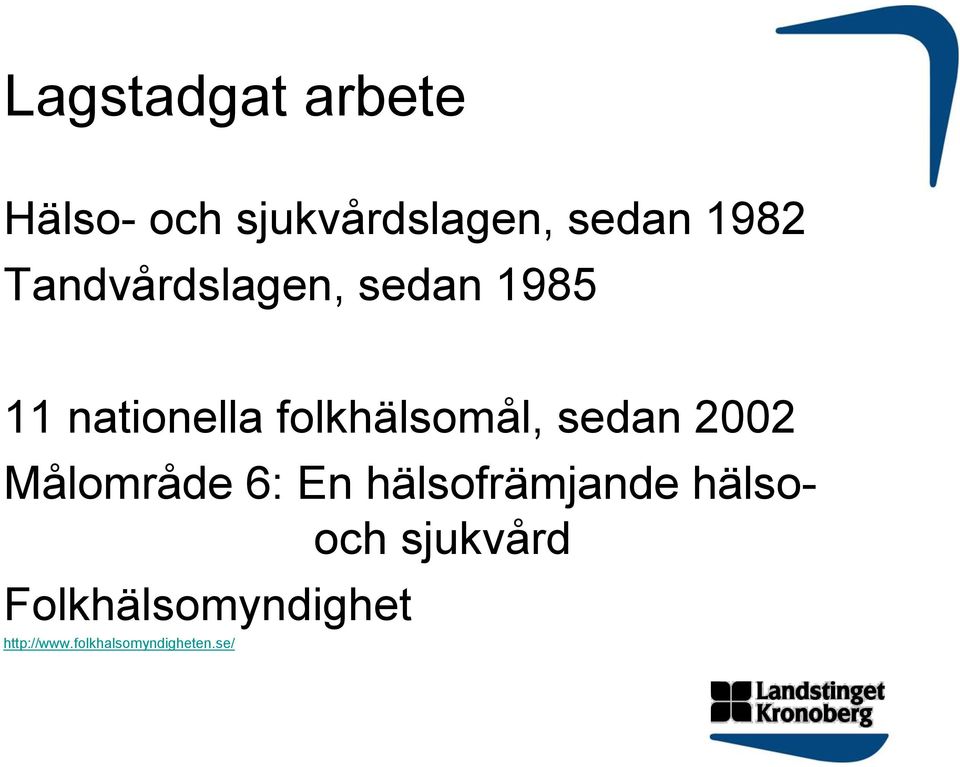 sedan 2002 Målområde 6: En hälsofrämjande hälsooch