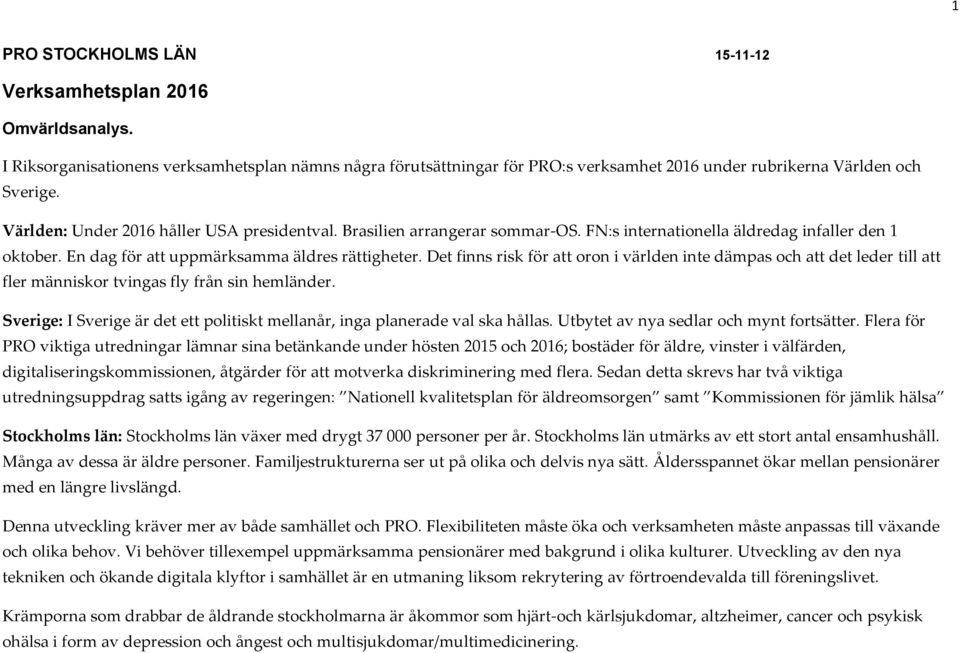 Det finns risk för att oron i världen inte dämpas och att det leder till att fler människor tvingas fly från sin hemländer.