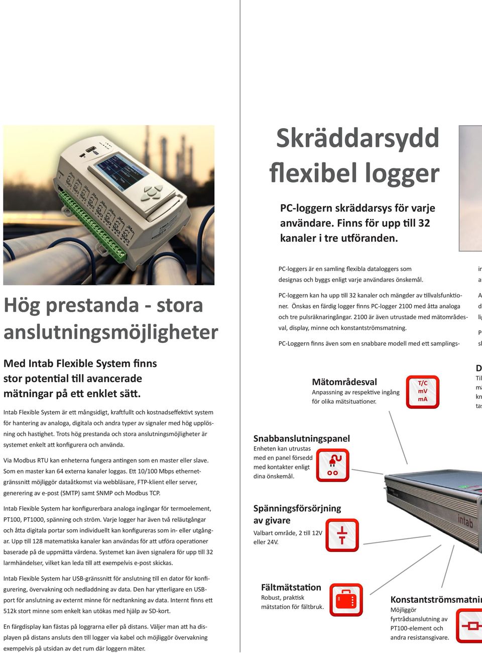 an PC-loggern kan ha upp till 32 kanaler och mängder av tillvalsfunktio- An ner. Önskas en färdig logger finns PC-logger 2100 med åtta analoga de och tre pulsräknaringångar.