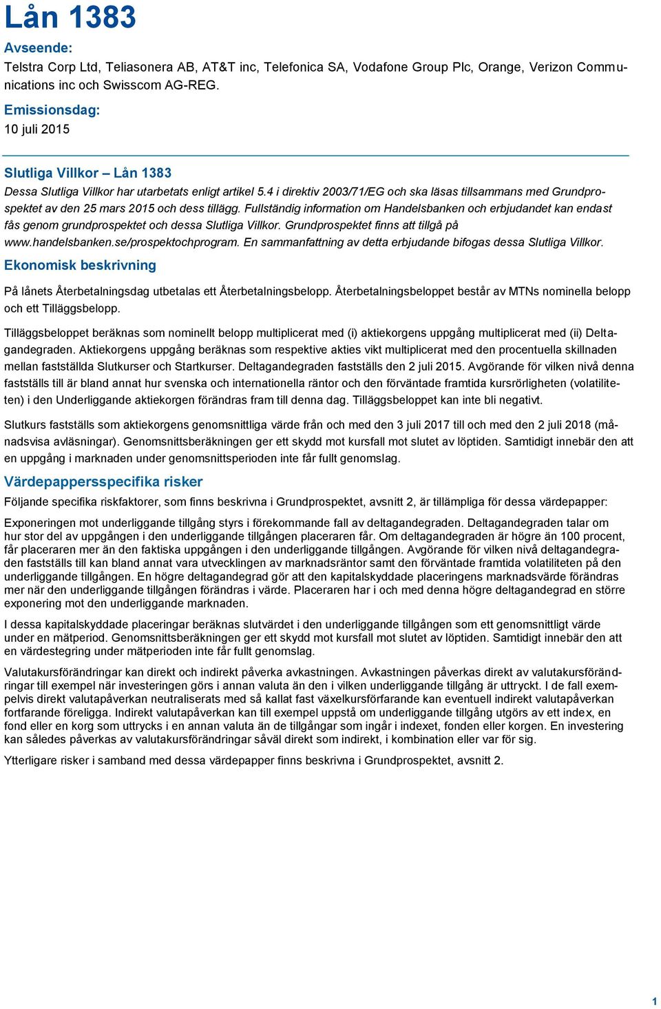 4 i direktiv 2003/71/EG och ska läsas tillsammans med Grundprospektet av den 25 mars 2015 och dess tillägg.