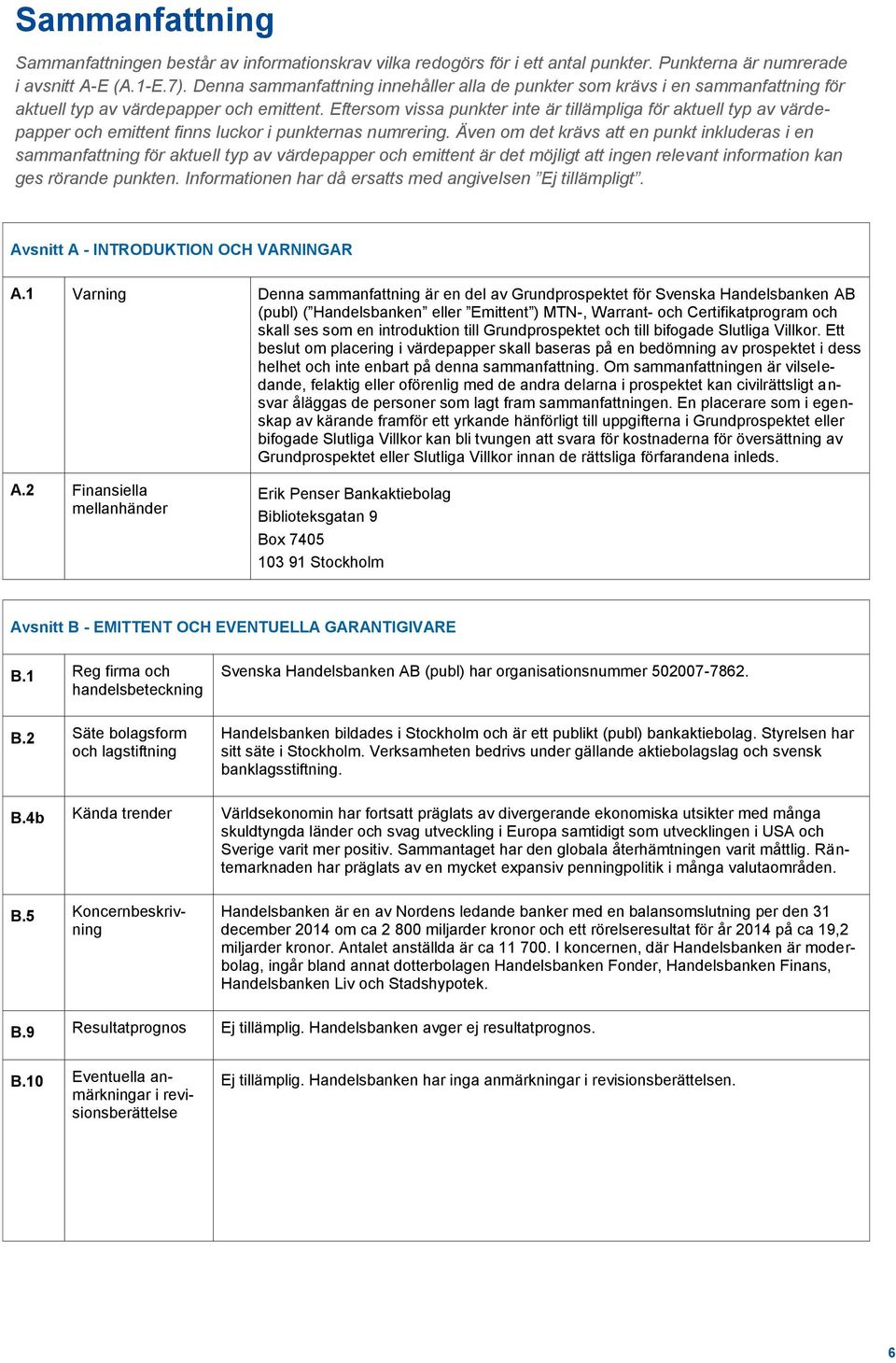 Eftersom vissa punkter inte är tillämpliga för aktuell typ av värdepapper och emittent finns luckor i punkternas numrering.