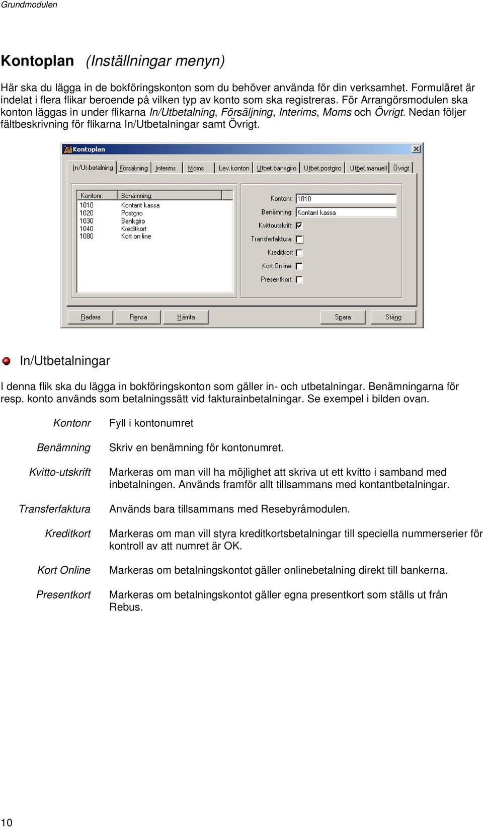 För Arrangörsmodulen ska konton läggas in under flikarna In/Utbetalning, Försäljning, Interims, Moms och Övrigt. Nedan följer fältbeskrivning för flikarna In/Utbetalningar samt Övrigt.