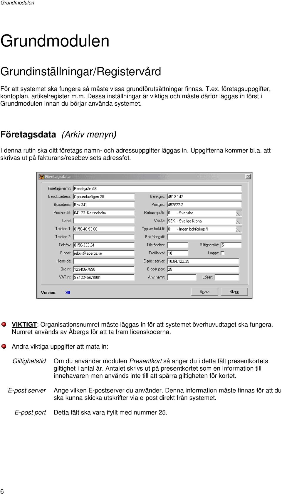 VIKTIGT: Organisationsnumret måste läggas in för att systemet överhuvudtaget ska fungera. Numret används av Åbergs för att ta fram licenskoderna.