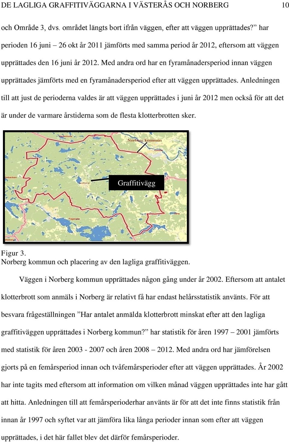 Med andra ord har en fyramånadersperiod innan väggen upprättades jämförts med en fyramånadersperiod efter att väggen upprättades.