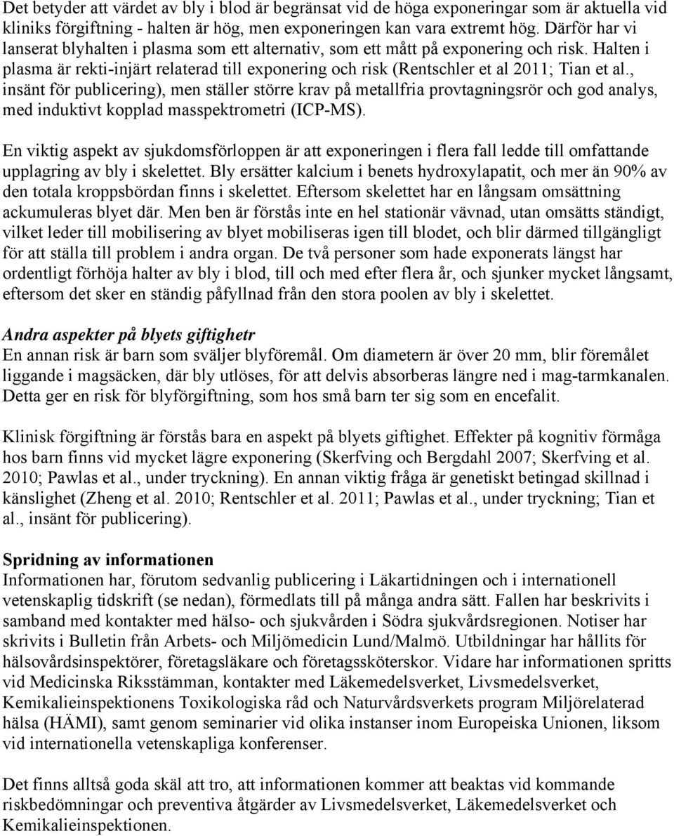 Halten i plasma är rekti-injärt relaterad till exponering och risk (Rentschler et al 2011; Tian et al.