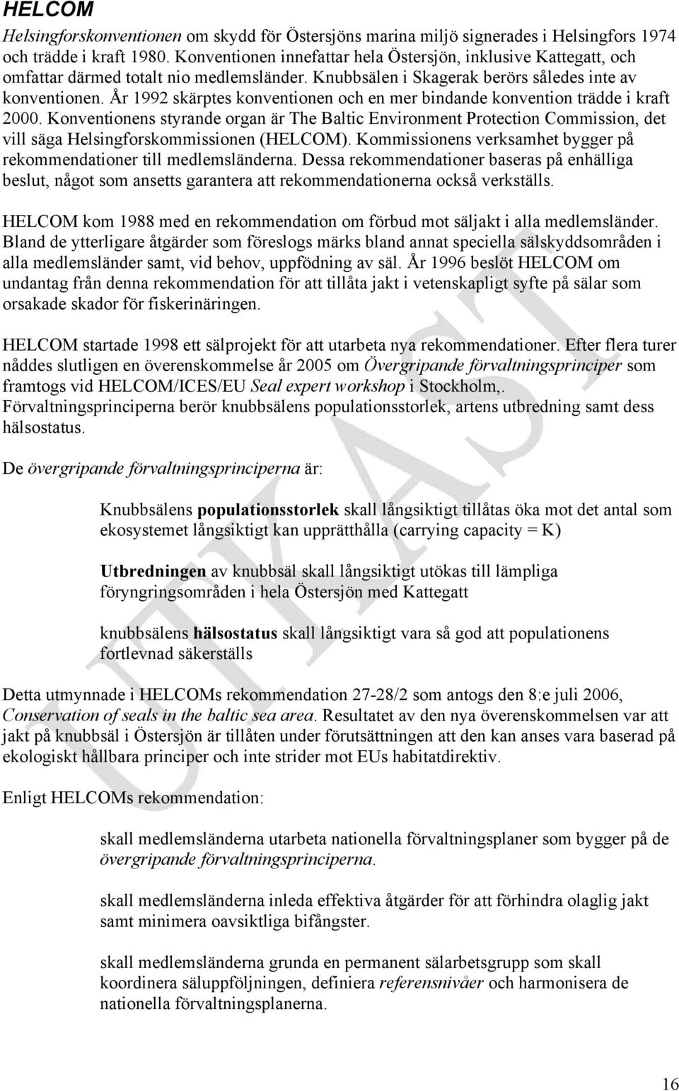 År 1992 skärptes konventionen och en mer bindande konvention trädde i kraft 2000.