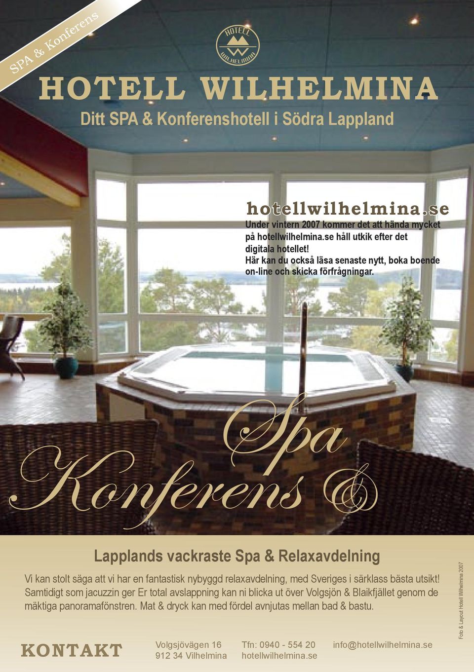 Spa Konferens & Vi kan stolt säga att vi har en fantastisk nybyggd relaxavdelning, med Sveriges i särklass bästa utsikt!