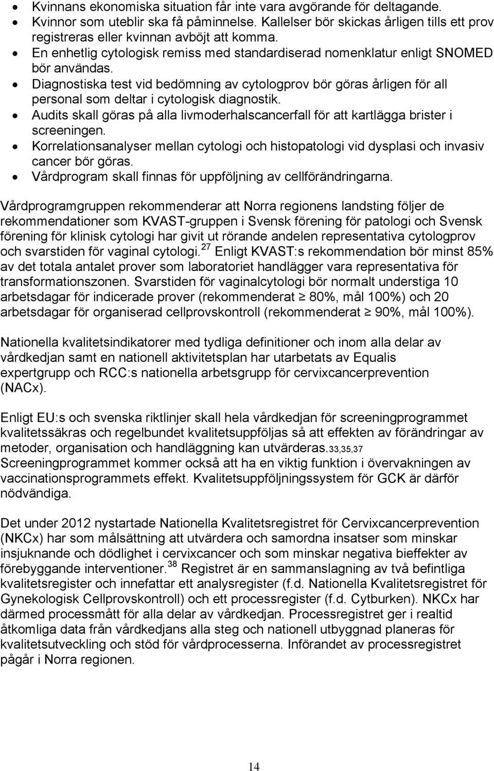 Diagnostiska test vid bedömning av cytologprov bör göras årligen för all personal som deltar i cytologisk diagnostik.