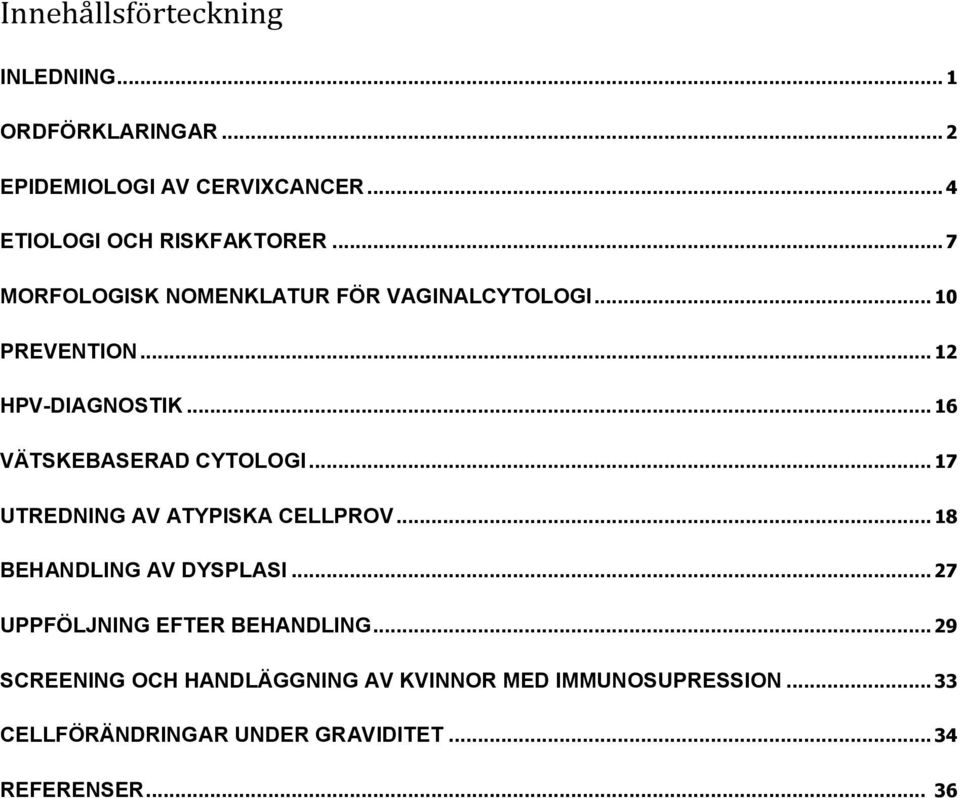 .. 17 UTREDNING AV ATYPISKA CELLPROV... 18 BEHANDLING AV DYSPLASI... 27 UPPFÖLJNING EFTER BEHANDLING.