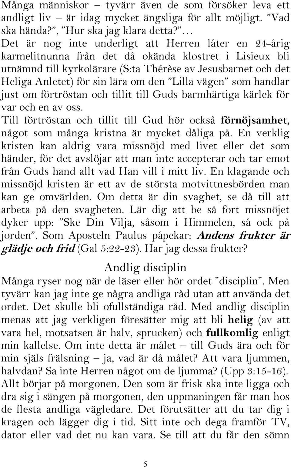 lära om den Lilla vägen som handlar just om förtröstan och tillit till Guds barmhärtiga kärlek för var och en av oss.