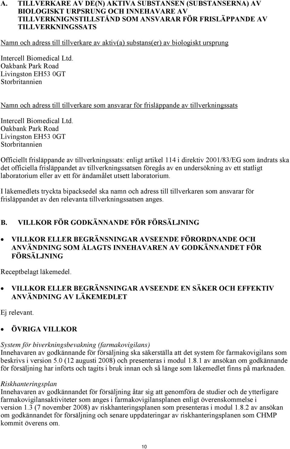 Oakbank Park Road Livingston EH53 0GT Storbritannien Namn och adress till tillverkare som ansvarar för frisläppande av tillverkningssats Intercell Biomedical Ltd.