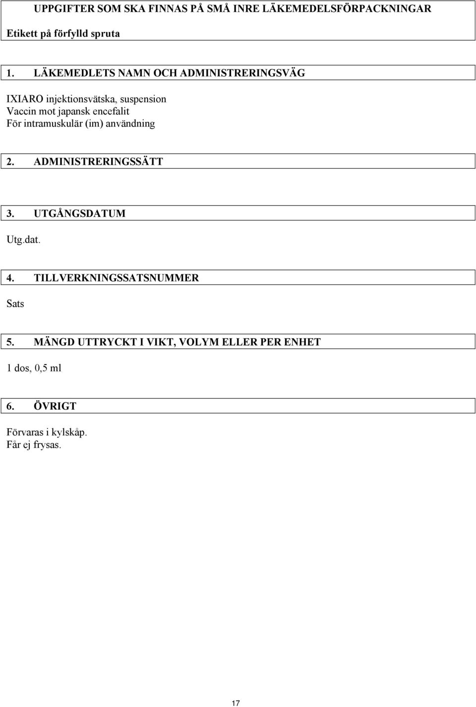 För intramuskulär (im) användning 2. ADMINISTRERINGSSÄTT 3. UTGÅNGSDATUM Utg.dat. 4.