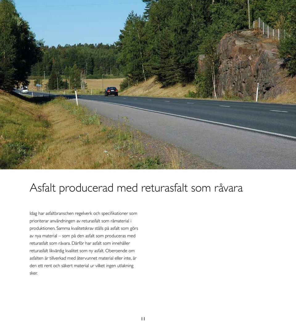 Samma kvalitetskrav ställs på asfalt som görs av nya material som på den asfalt som produceras med returasfalt som råvara.