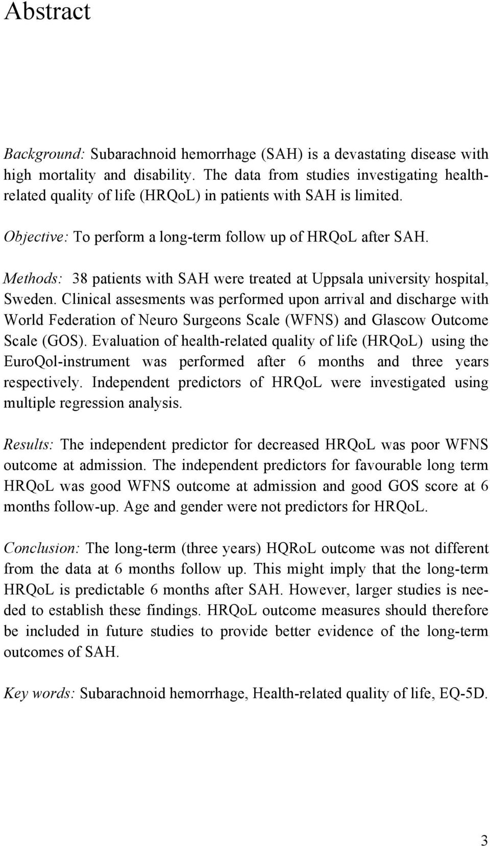 Methods: 38 patients with SAH were treated at Uppsala university hospital, Sweden.