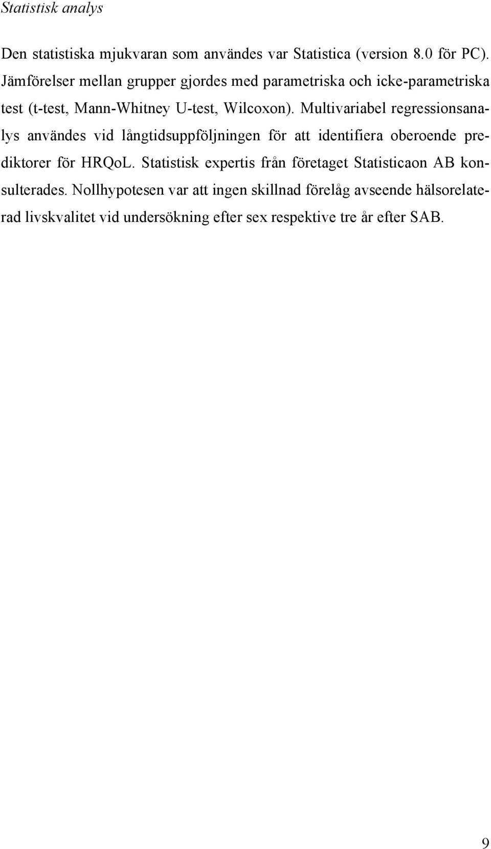 Multivariabel regressionsanalys användes vid långtidsuppföljningen för att identifiera oberoende prediktorer för HRQoL.