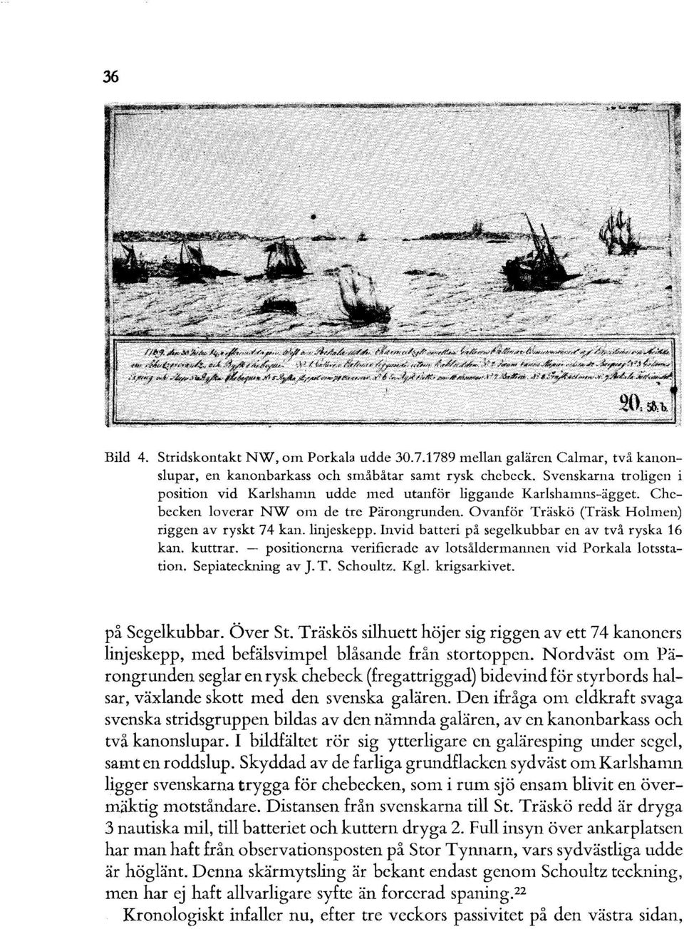 Invid batteri på segelkubbar en av två ryska 16 kan. kuttrar. - positionerna verifierade av lotsåldermannen vid Porkala lotsstation. Sepiateckning av J. T. Schoultz. Kgl. krigsarkivet. på Segelkubbar.