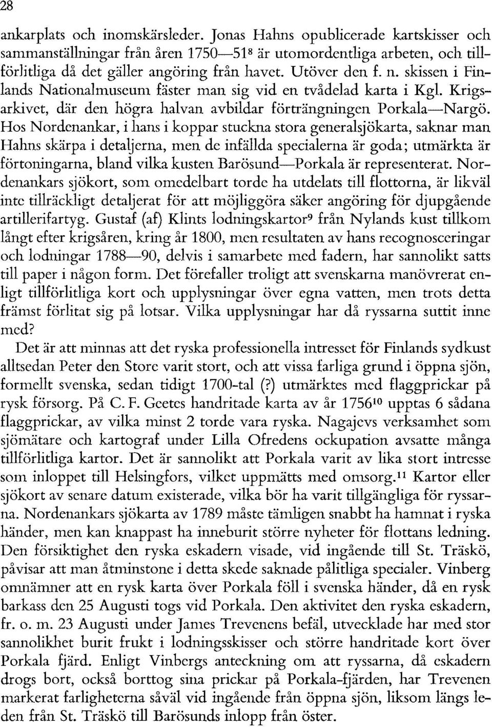 Hos Nordenankar, i hans i koppar stuckna stora generalsjökarta, saknar man Hahns skärpa i detaljerna, men de infällda specialerna är goda; utmärkta är förtoningarna, bland vilka kusten