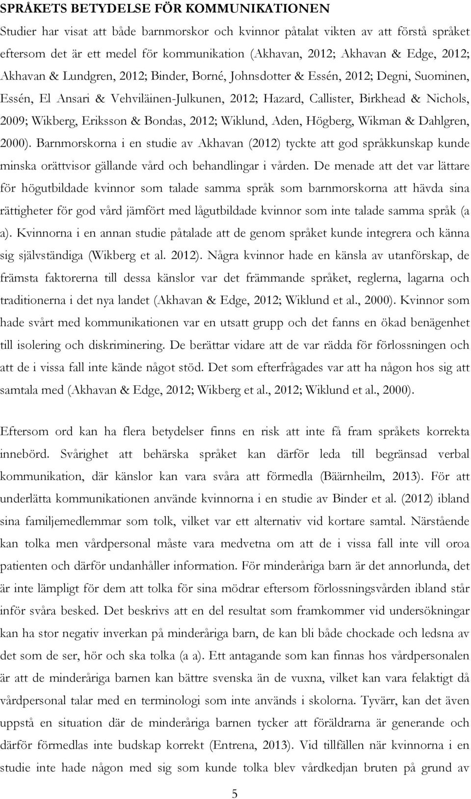 Eriksson & Bondas, 2012; Wiklund, Aden, Högberg, Wikman & Dahlgren, 2000).