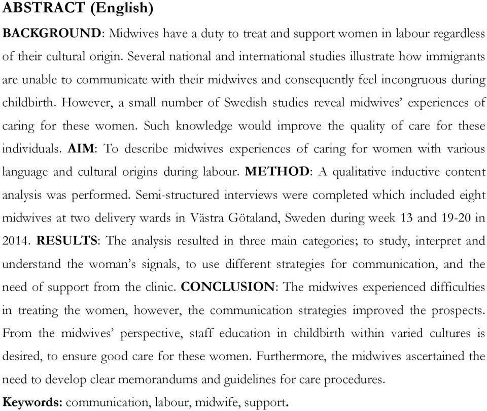 However, a small number of Swedish studies reveal midwives experiences of caring for these women. Such knowledge would improve the quality of care for these individuals.