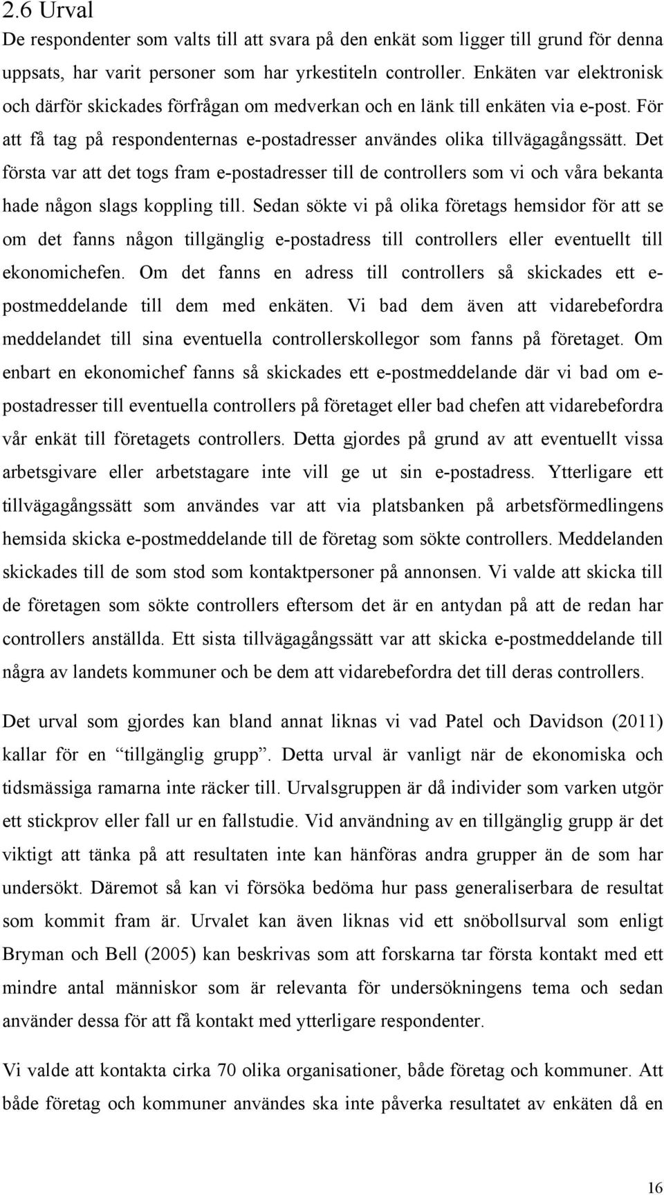 Det första var att det togs fram e-postadresser till de controllers som vi och våra bekanta hade någon slags koppling till.