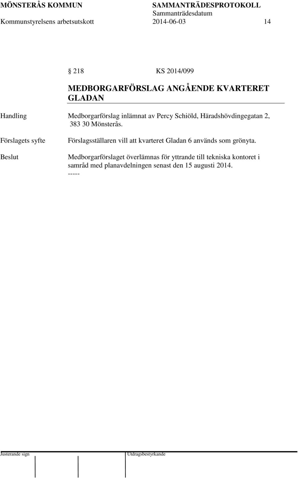 Förslagets syfte Förslagsställaren vill att kvarteret Gladan 6 används som grönyta.