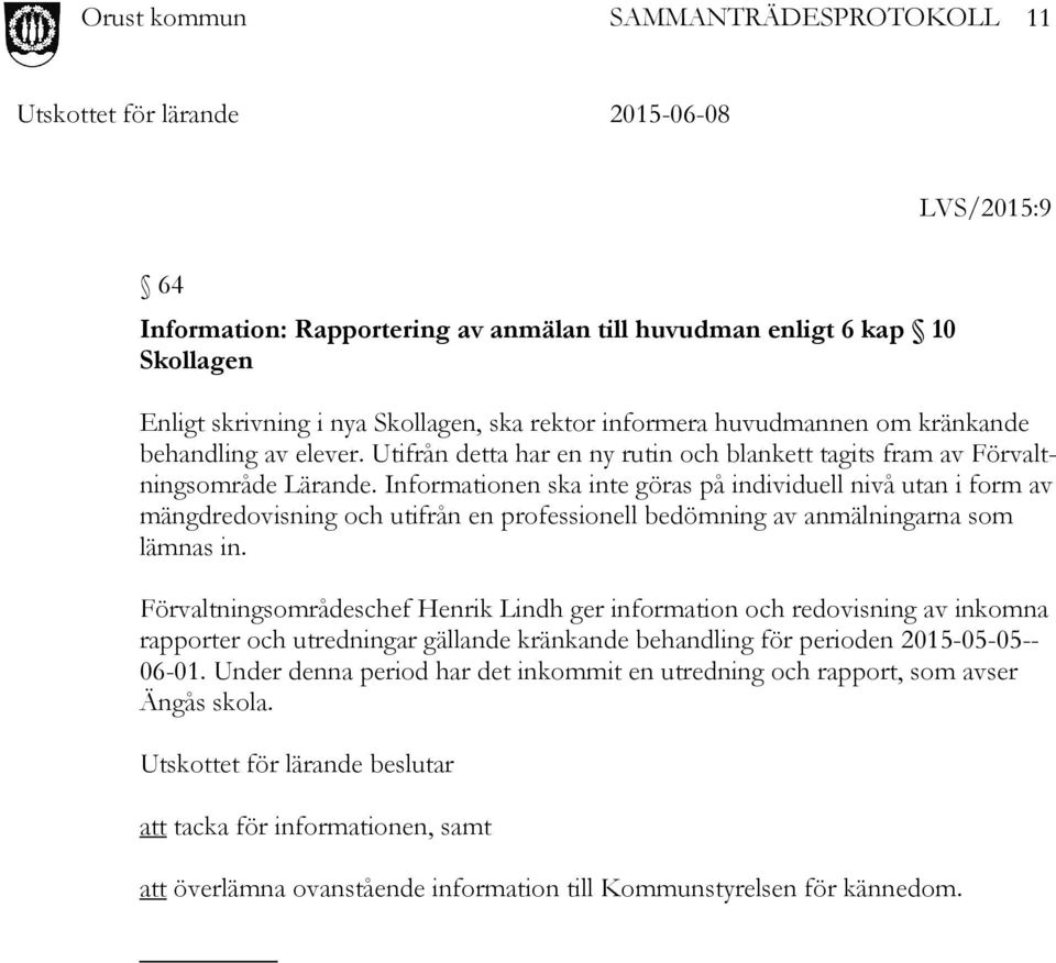 Informationen ska inte göras på individuell nivå utan i form av mängdredovisning och utifrån en professionell bedömning av anmälningarna som lämnas in.