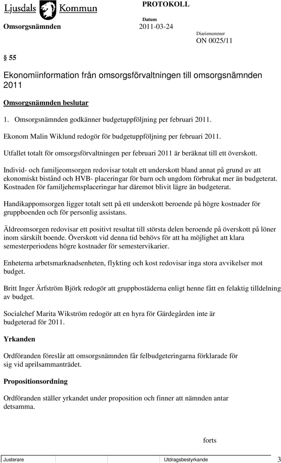 Individ- och familjeomsorgen redovisar totalt ett underskott bland annat på grund av att ekonomiskt bistånd och HVB- placeringar för barn och ungdom förbrukat mer än budgeterat.