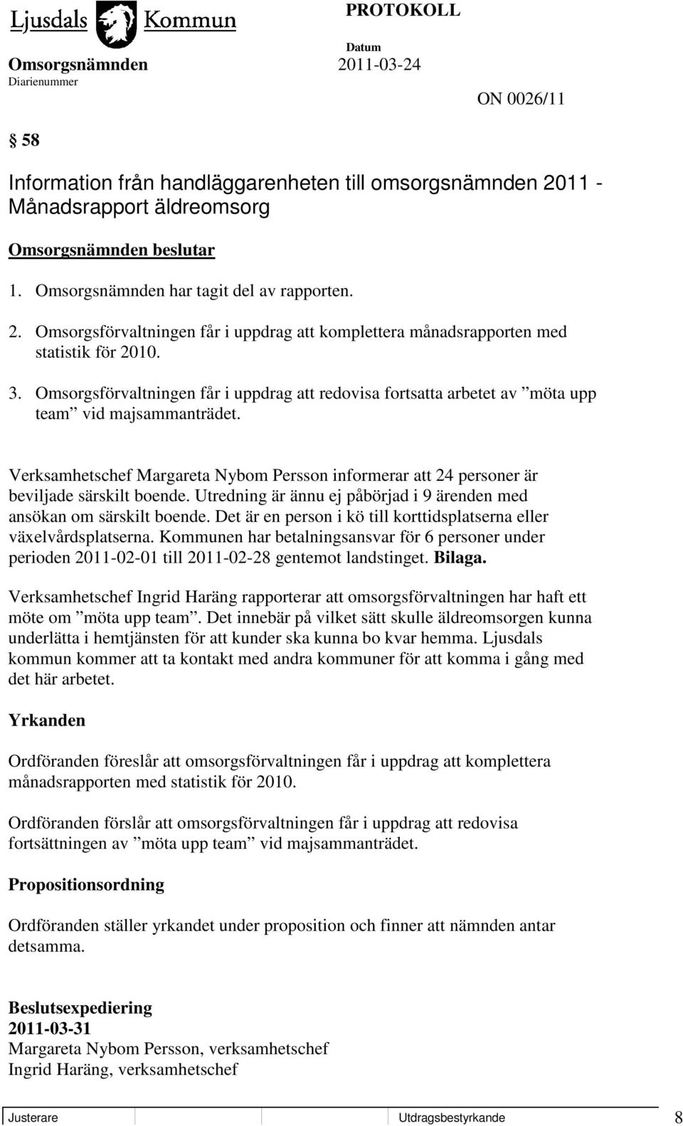 Verksamhetschef Margareta Nybom Persson informerar att 24 personer är beviljade särskilt boende. Utredning är ännu ej påbörjad i 9 ärenden med ansökan om särskilt boende.