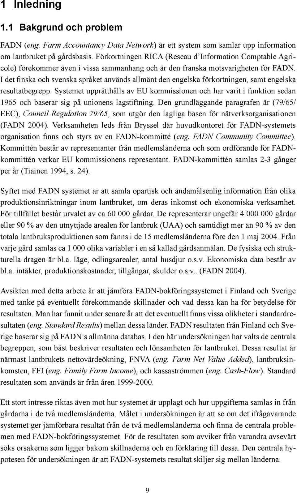 I det finska och svenska språket används allmänt den engelska förkortningen, samt engelska resultatbegrepp.