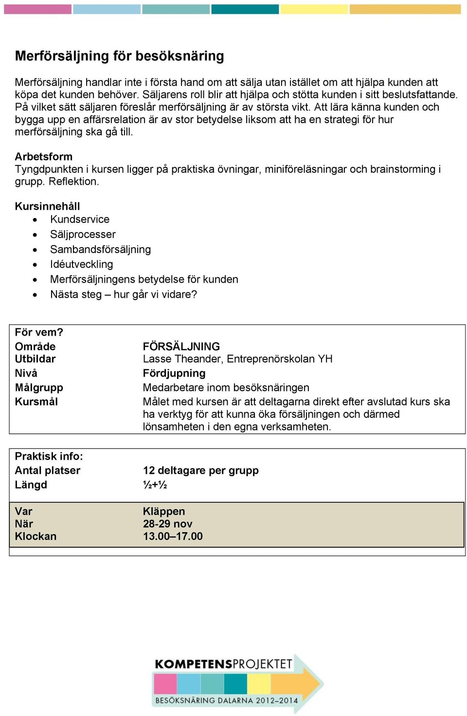 Att lära känna kunden och bygga upp en affärsrelation är av stor betydelse liksom att ha en strategi för hur merförsäljning ska gå till.