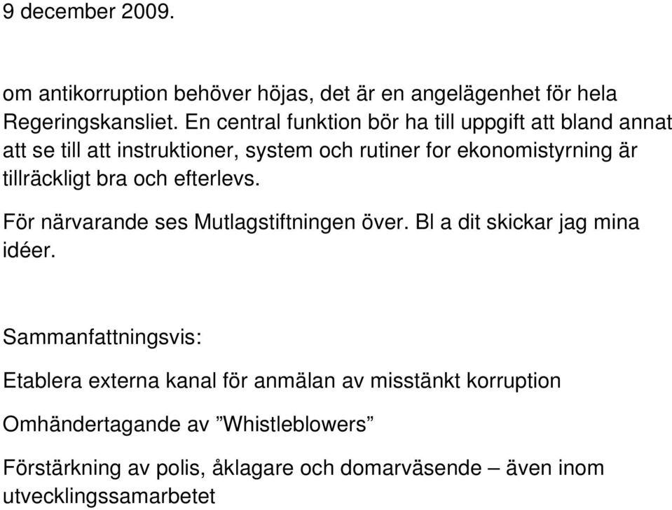 tillräckligt bra och efterlevs. För närvarande ses Mutlagstiftningen över. Bl a dit skickar jag mina idéer.