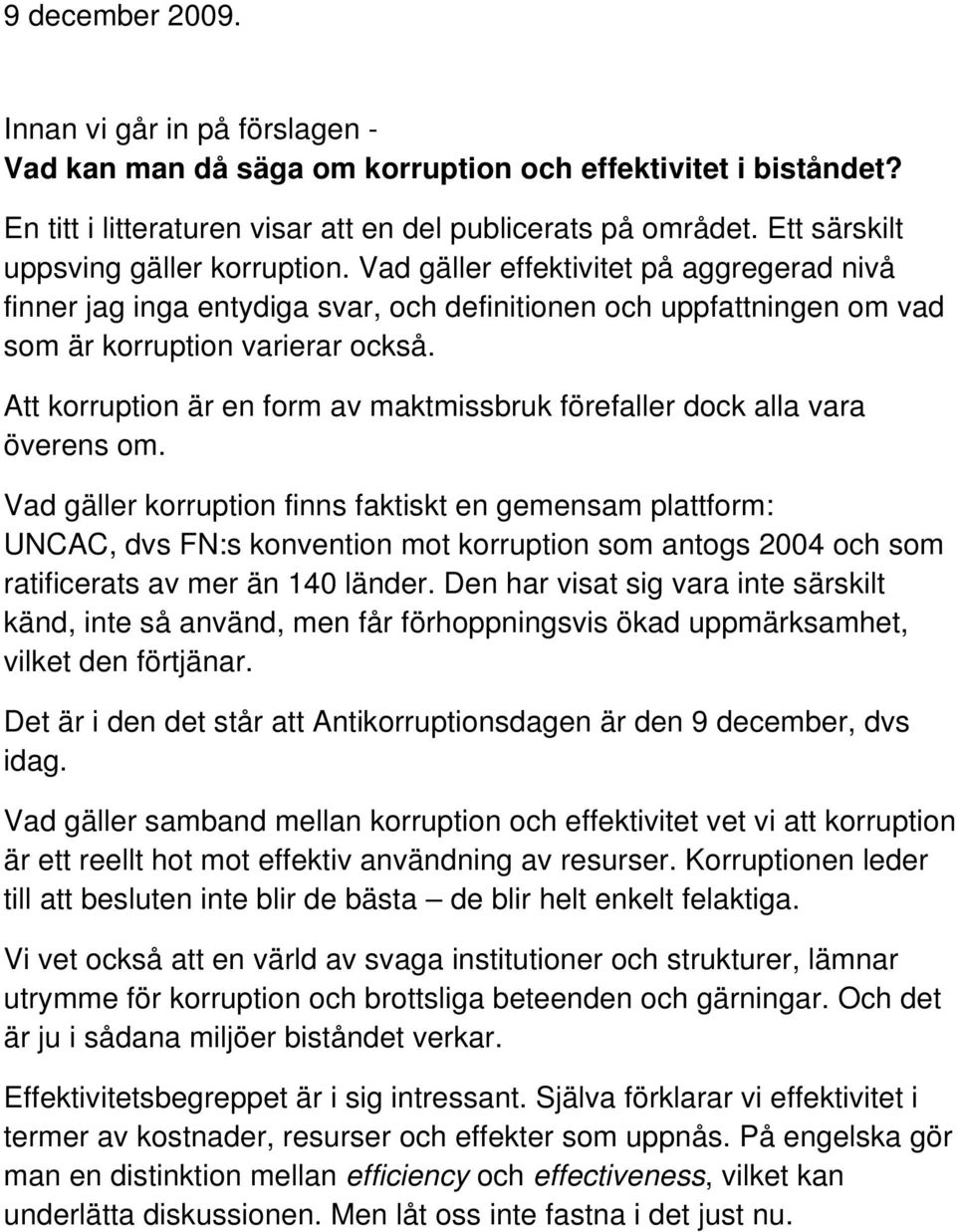 Att korruption är en form av maktmissbruk förefaller dock alla vara överens om.