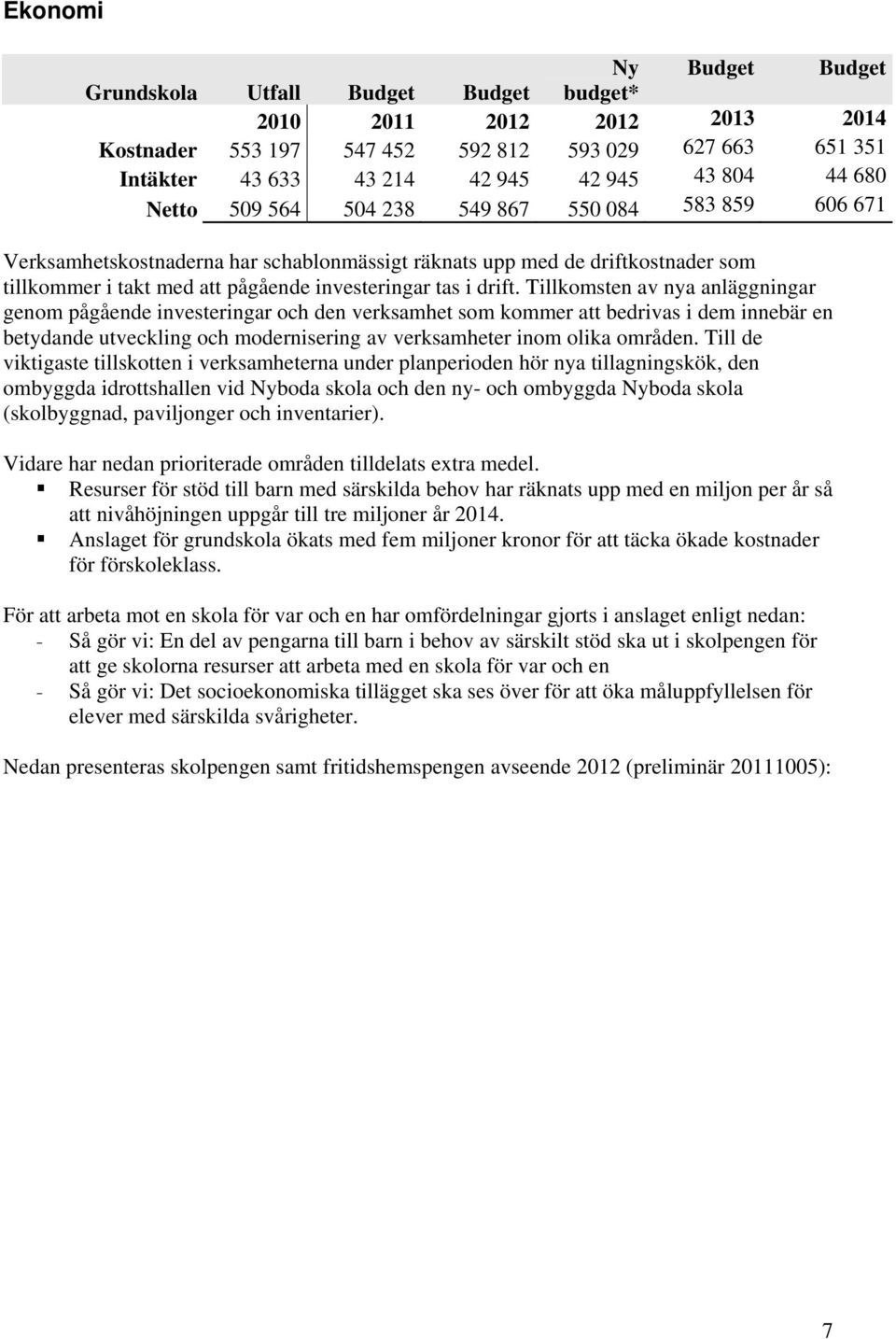 Tillkomsten av nya anläggningar genom pågående investeringar och den verksamhet som kommer att bedrivas i dem innebär en betydande utveckling och modernisering av verksamheter inom olika områden.