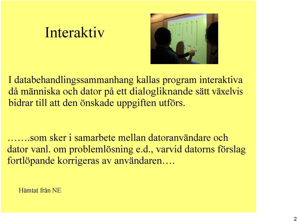 utförs..som sker i samarbete mellan datoranvändare och dator vanl.