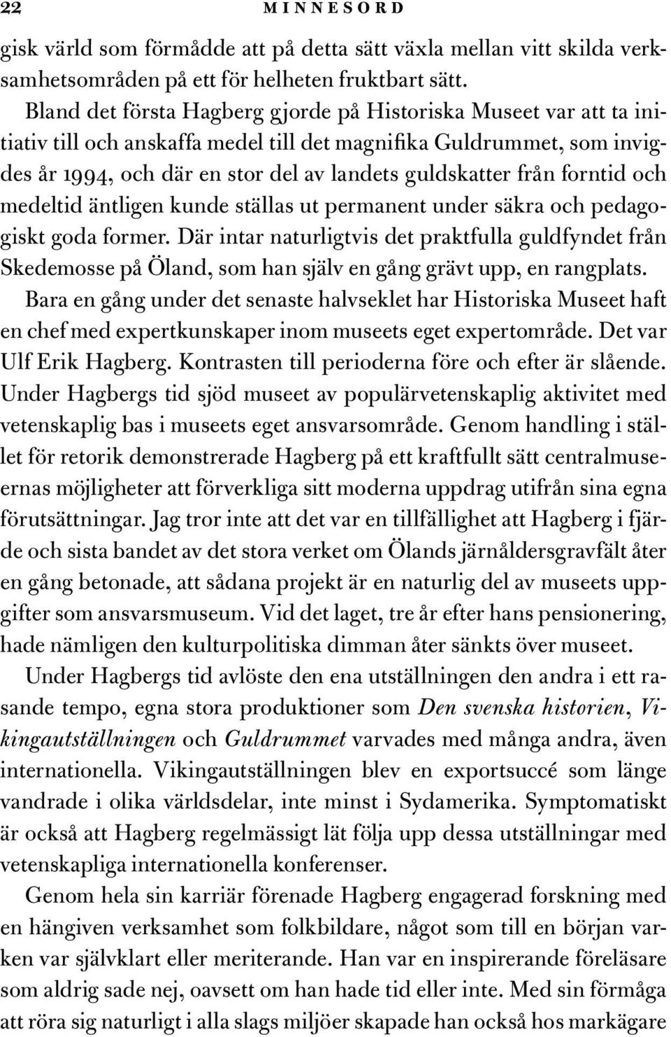 forntid och medeltid äntligen kunde ställas ut permanent under säkra och pedagogiskt goda former.