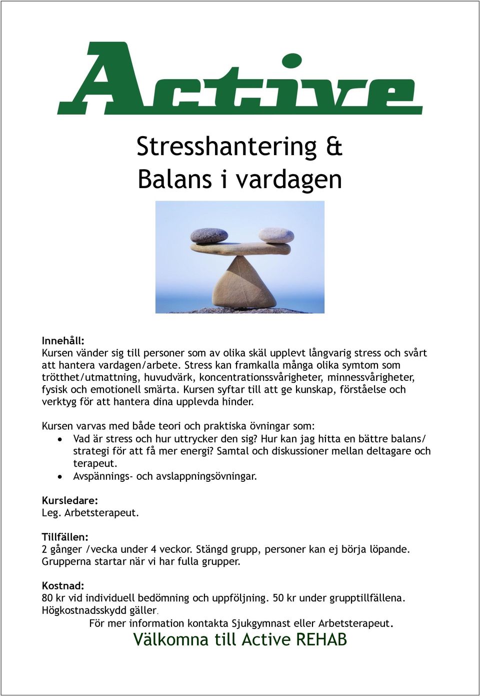 Kursen syftar till att ge kunskap, förståelse och verktyg för att hantera dina upplevda hinder. Kursen varvas med både teori och praktiska övningar som: Vad är stress och hur uttrycker den sig?