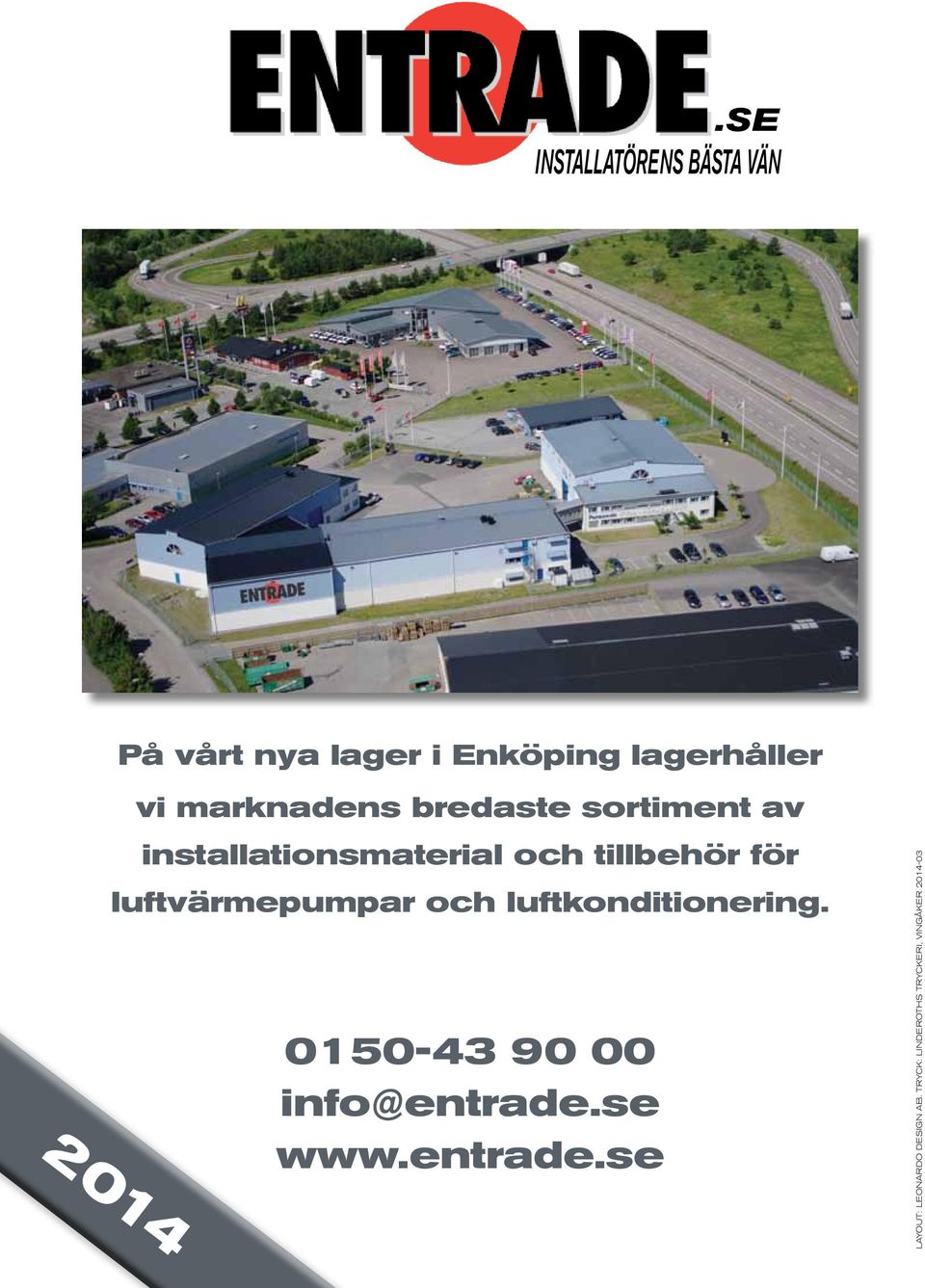 luftvärmepumpar och luftkonditionering. 0-43 90 00 info@entrade.se www.