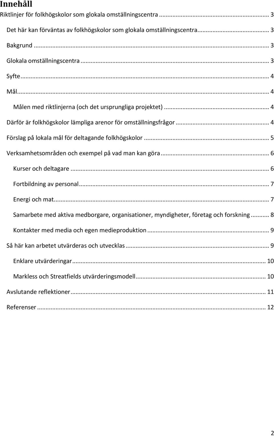 .. 5 Verksamhetsområden och exempel på vad man kan göra... 6 Kurser och deltagare... 6 Fortbildning av personal... 7 Energi och mat.