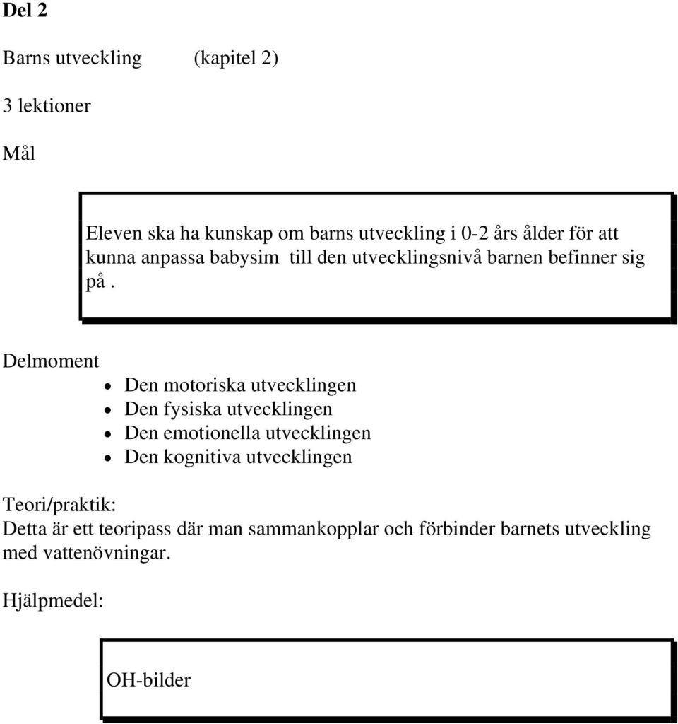 Delmoment Den motoriska utvecklingen Den fysiska utvecklingen Den emotionella utvecklingen Den