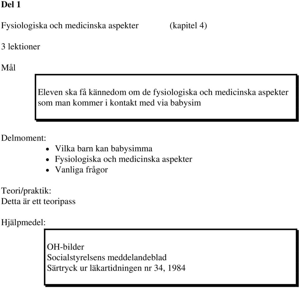 Delmoment: Vilka barn kan babysimma Fysiologiska och medicinska aspekter Vanliga frågor