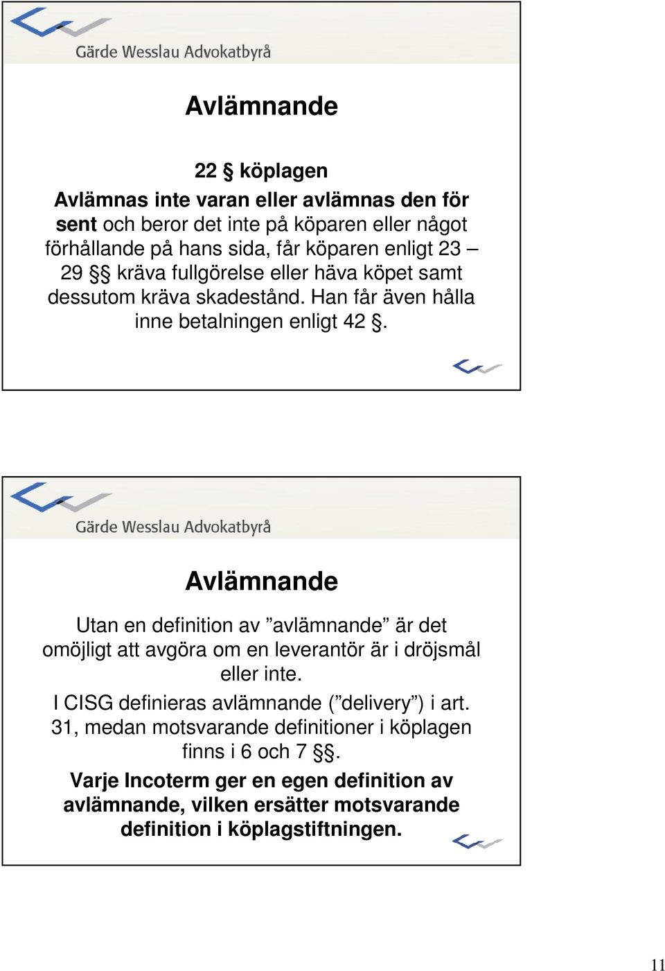 Avlämnande Utan en definition av avlämnande är det omöjligt att avgöra om en leverantör är i dröjsmål eller inte.