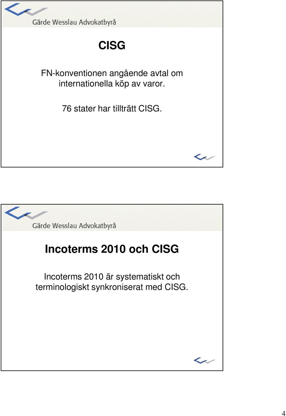 76 stater har tillträtt CISG.