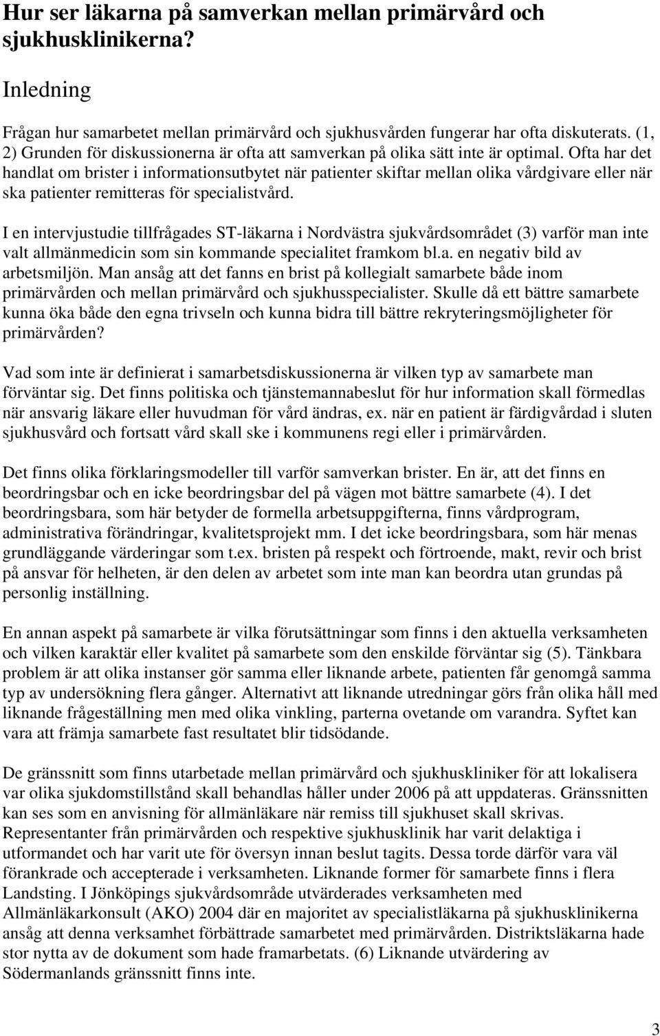 Ofta har det handlat om brister i informationsutbytet när patienter skiftar mellan olika vårdgivare eller när ska patienter remitteras för specialistvård.