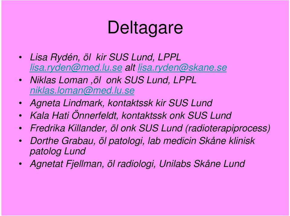 se Agneta Lindmark, kontaktssk kir SUS Lund Kala Hati Önnerfeldt, kontaktssk onk SUS Lund Fredrika