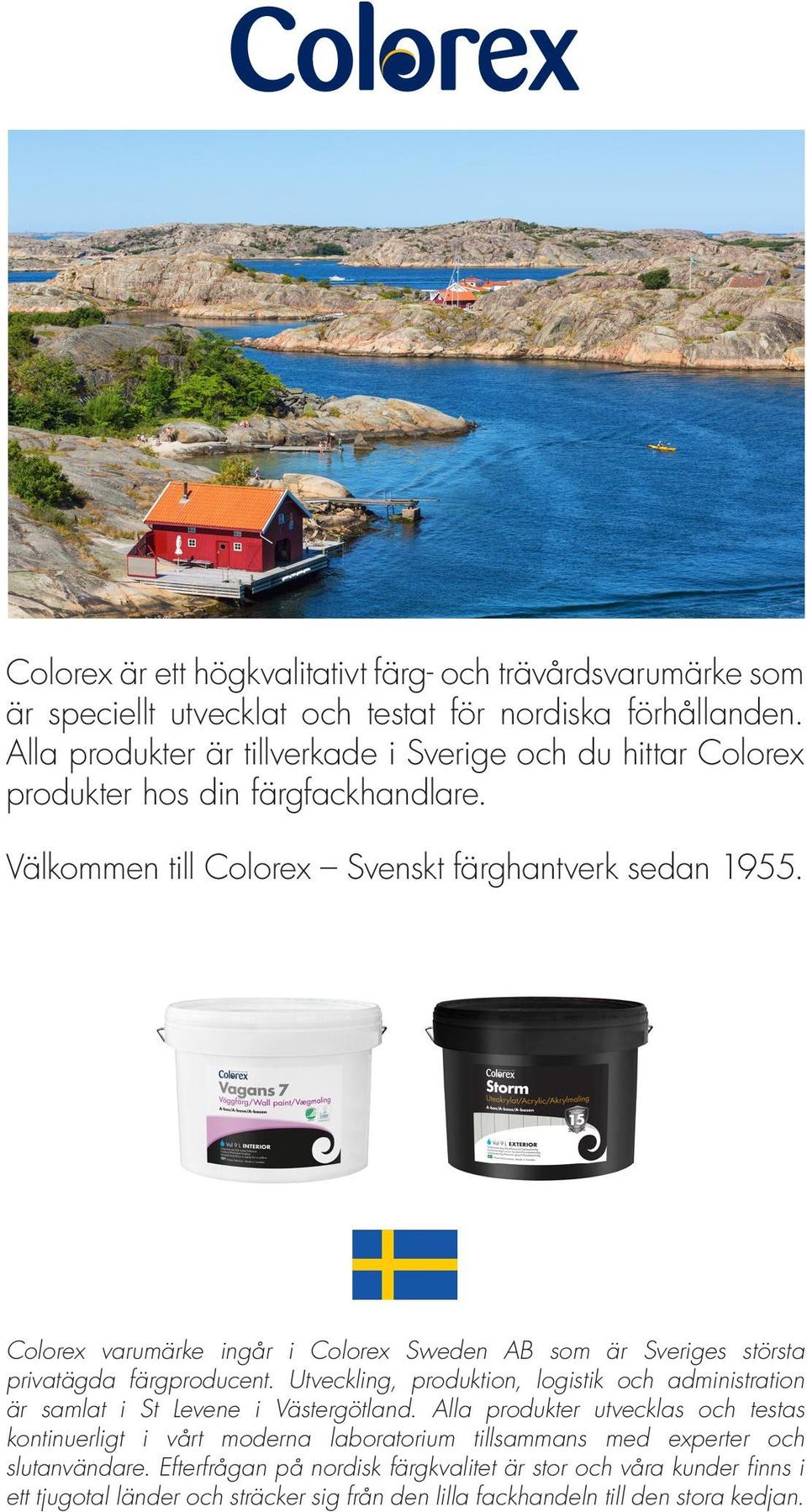 Colorex varumärke ingår i som är Sveriges största privatägda färgproducent. Utveckling, produktion, logistik och administration är samlat i St Levene i ästergötland.