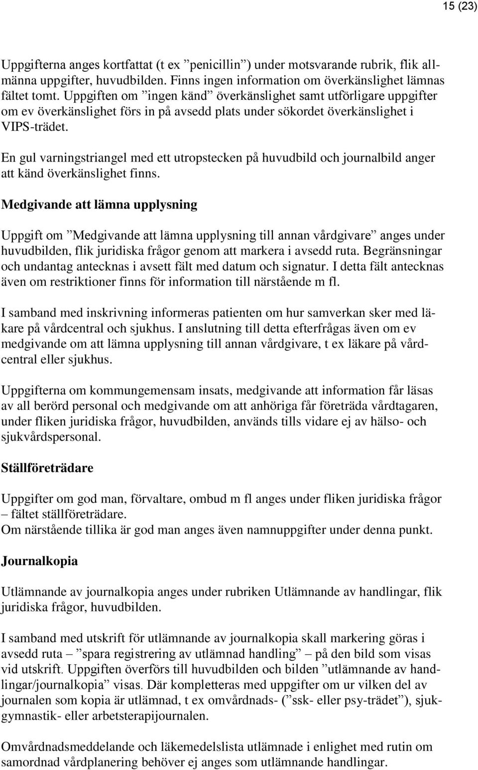 En gul varningstriangel med ett utropstecken på huvudbild och journalbild anger att känd överkänslighet finns.